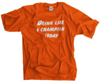 Drink Like A Champion Today Orange with White Lettering shirt 